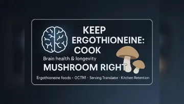 Keep Ergothioneine: Cook Mushrooms Right for Brain Longevity